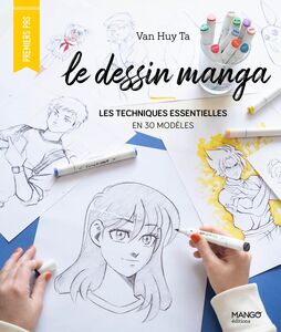 Le dessin manga Les techniques essentielles en 30 modèles