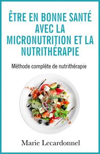 Être en bonne santé avec la micronutrition et la nutrithérapie