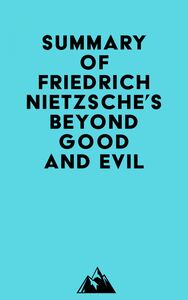 Summary of Friedrich Nietzsche's Beyond Good and Evil