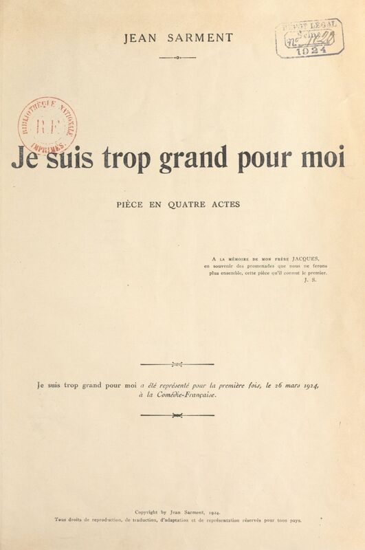 Je suis trop grand pour moi Pièce en quatre actes représentée, pour la première fois, le 26 mars 1924, à la Comédie française.