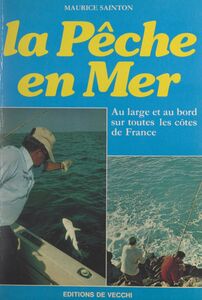 La pêche en mer Au large et au bord sur toutes les côtes de France