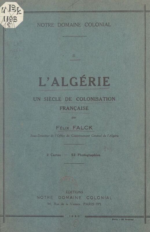 L'Algérie : un siècle de colonisation française 2 cartes et 52 photographies