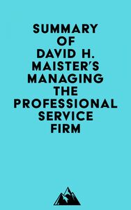 Summary of David H. Maister's Managing The Professional Service Firm