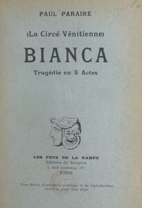 Bianca (La Circé vénitienne) Tragédie en 5 actes