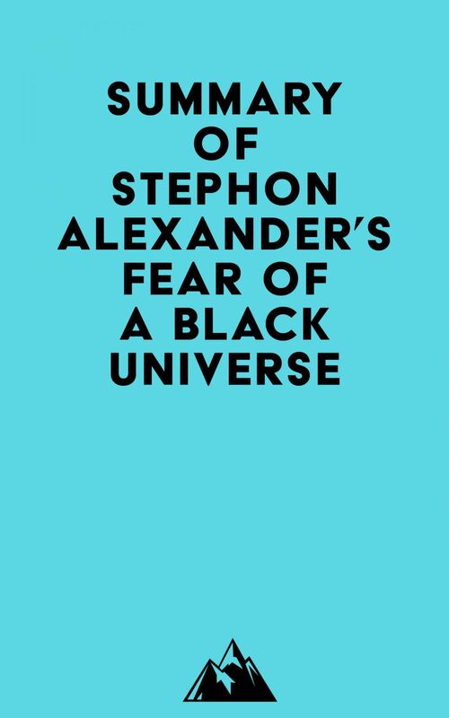 Summary of Stephon Alexander's Fear of a Black Universe