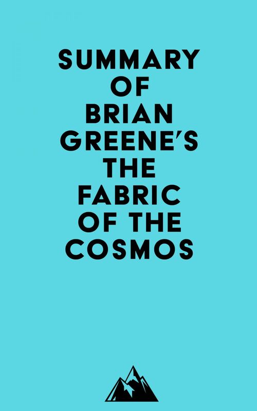 Summary of Brian Greene's The Fabric of the Cosmos