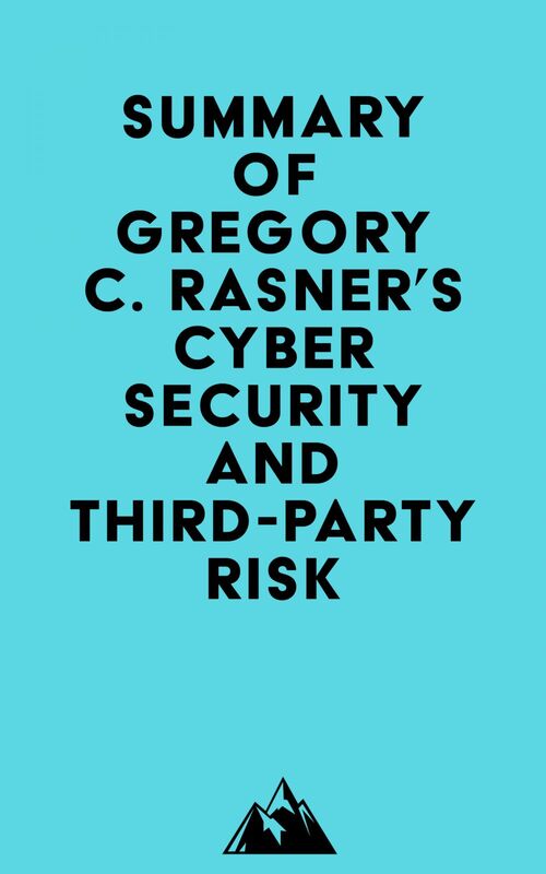 Summary of Gregory C. Rasner's Cybersecurity and Third-Party Risk