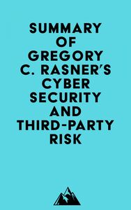 Summary of Gregory C. Rasner's Cybersecurity and Third-Party Risk