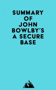 Summary of John Bowlby's A Secure Base
