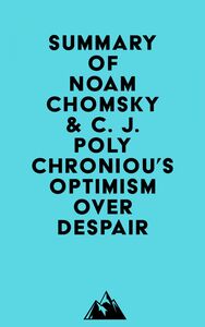 Summary of Noam Chomsky & C. J. Polychroniou's Optimism over Despair