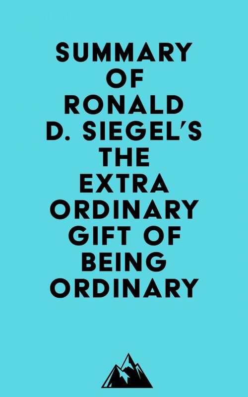Summary of Ronald D. Siegel's The Extraordinary Gift of Being Ordinary