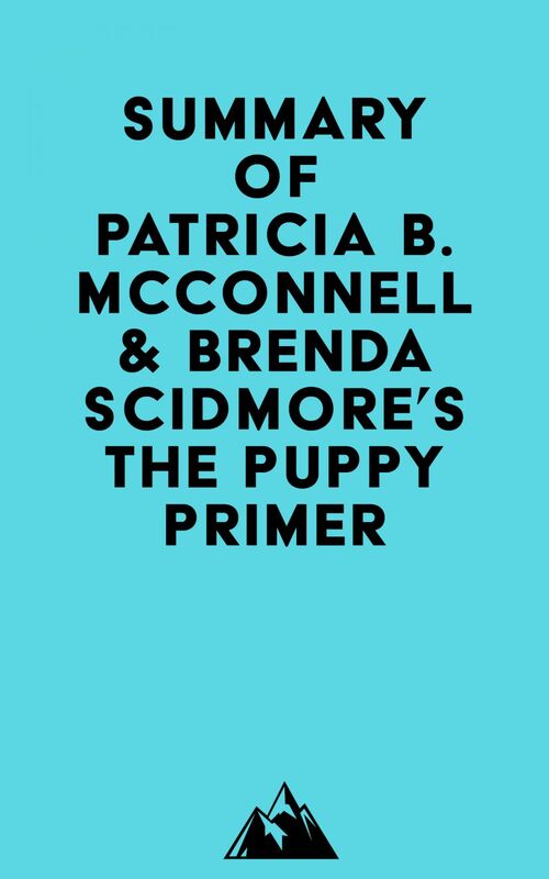 Summary of Patricia B. McConnell & Brenda Scidmore's The Puppy Primer