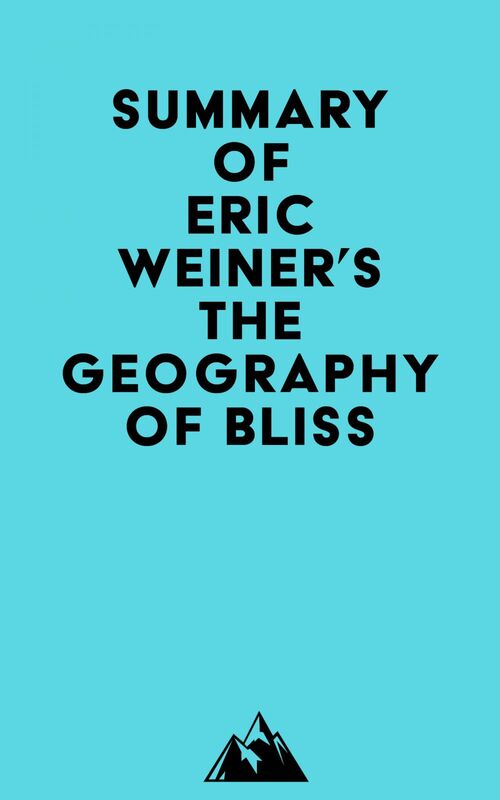 Summary of Eric Weiner's The Geography of Bliss