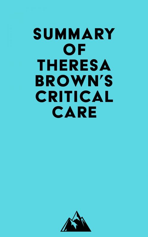 Summary of Theresa Brown's Critical Care