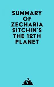 Summary of Zecharia Sitchin's The 12th Planet