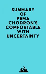 Summary of Pema Chodron's Comfortable with Uncertainty