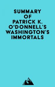 Summary of Patrick K. O'Donnell's Washington's Immortals