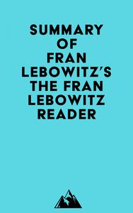 Summary of Fran Lebowitz's The Fran Lebowitz Reader