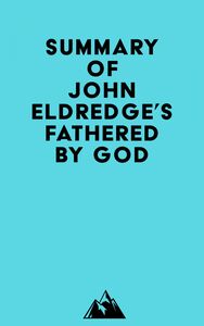 Summary of John Eldredge's Fathered by God