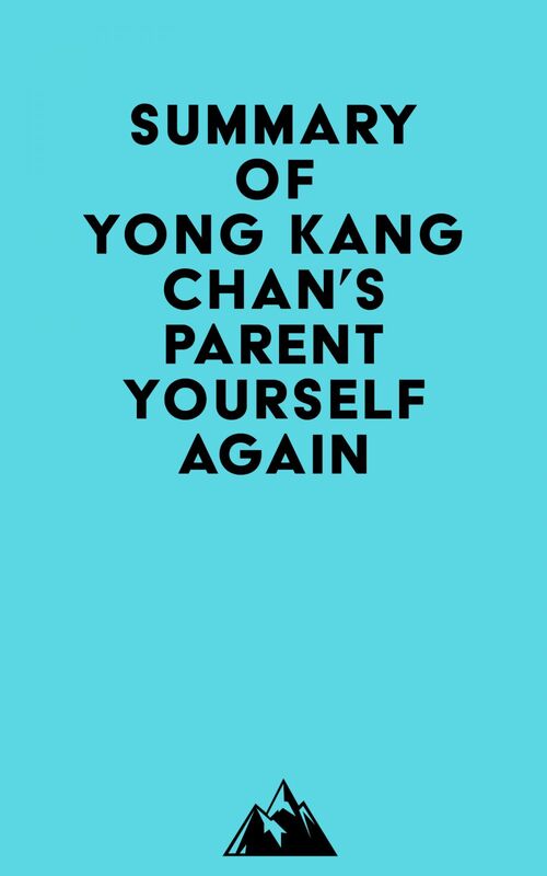 Summary of Yong Kang Chan's Parent Yourself Again