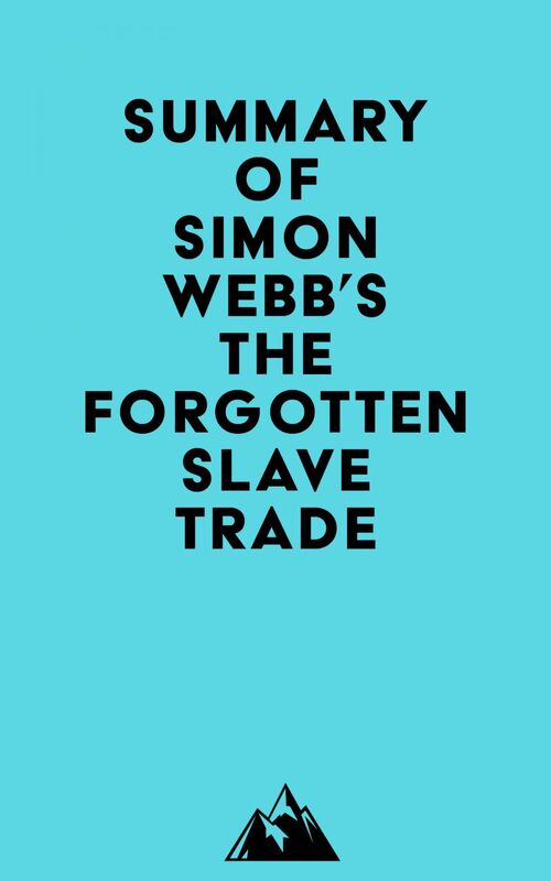 Summary of Simon Webb's The Forgotten Slave Trade