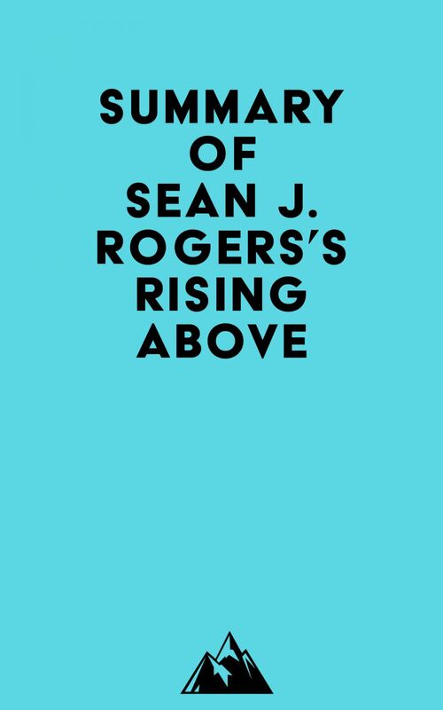 Summary of Sean J. Rogers's Rising Above