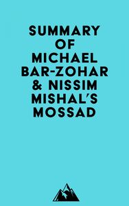 Summary of Michael Bar-Zohar & Nissim Mishal's Mossad