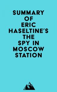 Summary of Eric Haseltine's The Spy in Moscow Station