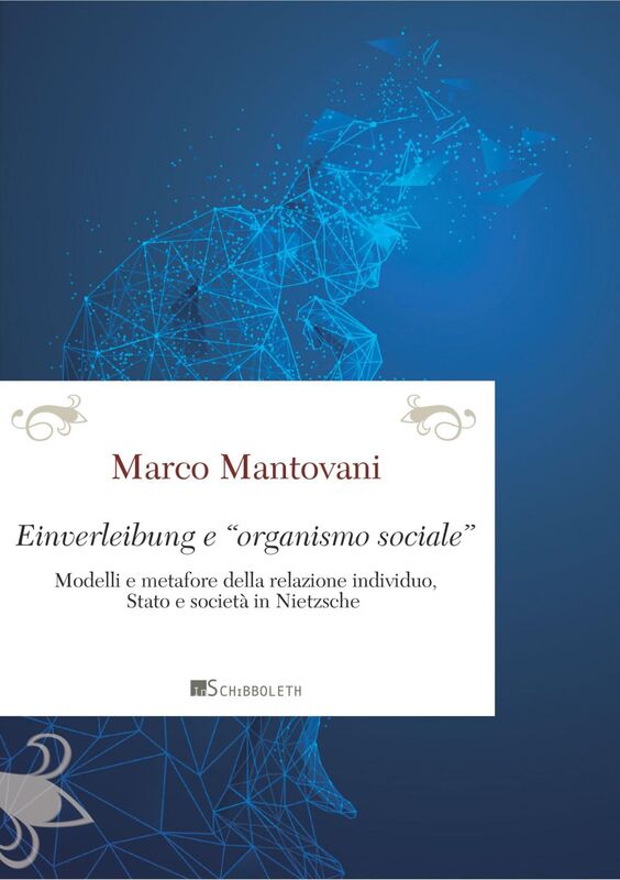 Einverleibung e «organismo sociale»  Modelli e metafore della relazione individuo, Stato e società in Nietzsche