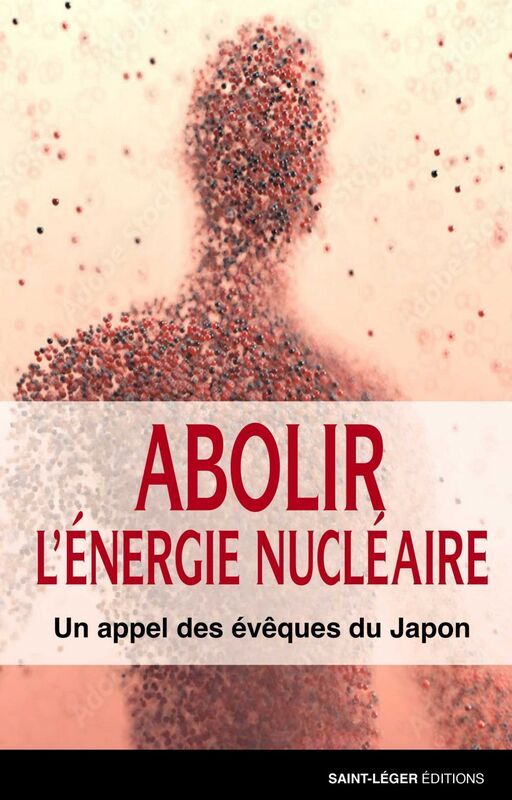Abolir l'énergie nucléaire Un appel des évêques du Japon