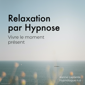 Relaxation par Hypnose: Vivre le moment présent Vivre le moment présent
