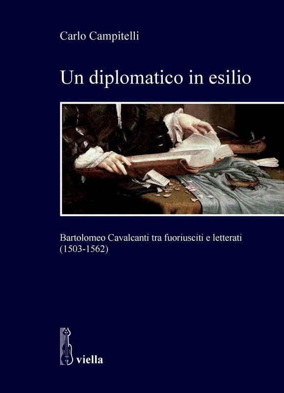 Un diplomatico in esilio Bartolomeo Cavalcanti tra fuoriusciti e letterati (1503-1562)