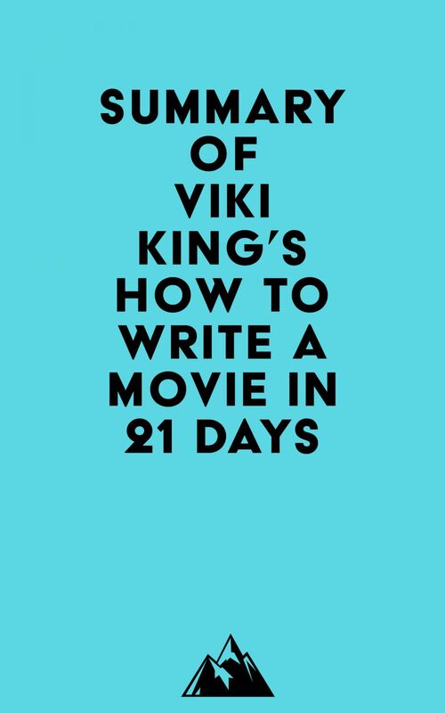 Summary of Viki King's How to Write a Movie in 21 Days