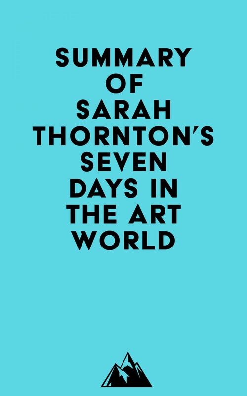 Summary of Sarah Thornton's Seven Days in the Art World