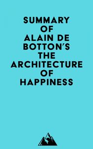 Summary of Alain de Botton's The Architecture of Happiness