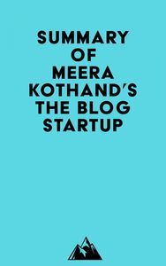 Summary of Meera Kothand's The Blog Startup