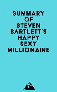 Summary of Steven Bartlett's Happy Sexy Millionaire