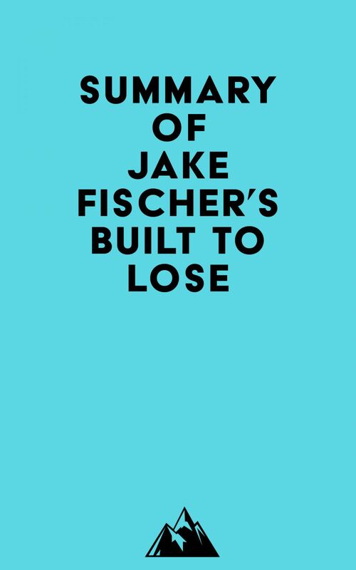 Summary of Jake Fischer's Built to Lose