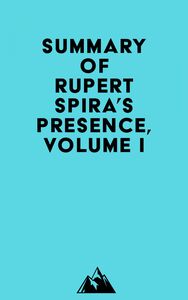 Summary of Rupert Spira's Presence, Volume I