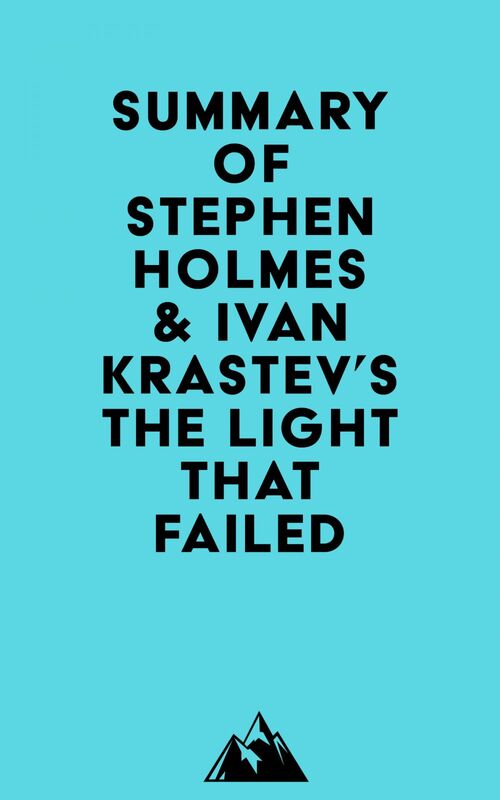 Summary of Stephen Holmes & Ivan Krastev's The Light That Failed