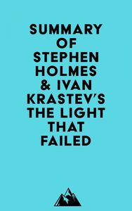 Summary of Stephen Holmes & Ivan Krastev's The Light That Failed