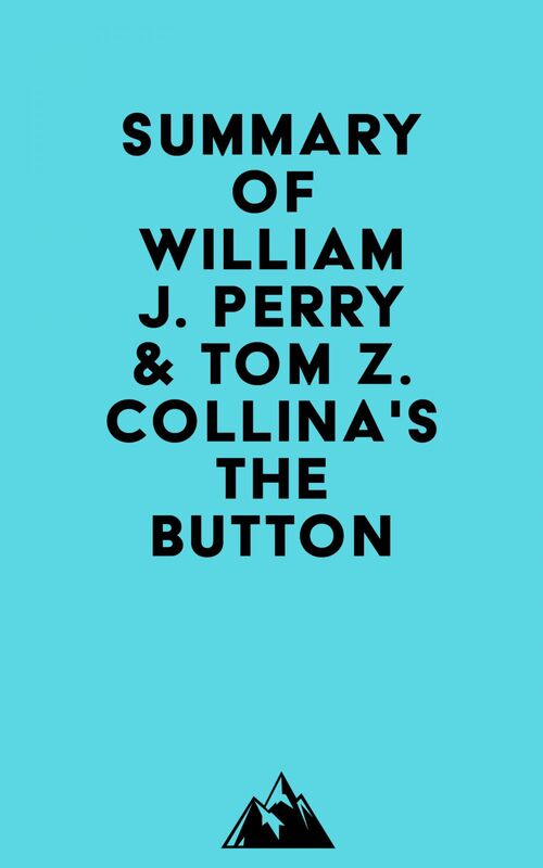 Summary of William J. Perry & Tom Z. Collina's The Button