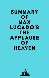 Summary of Max Lucado's The Applause of Heaven