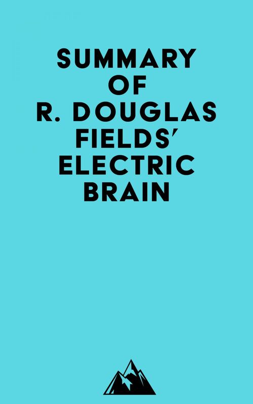 Summary of R. Douglas Fields' Electric Brain