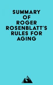 Summary of Roger Rosenblatt's Rules for Aging
