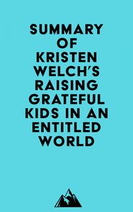 Summary of Kristen Welch's Raising Grateful Kids in an Entitled World