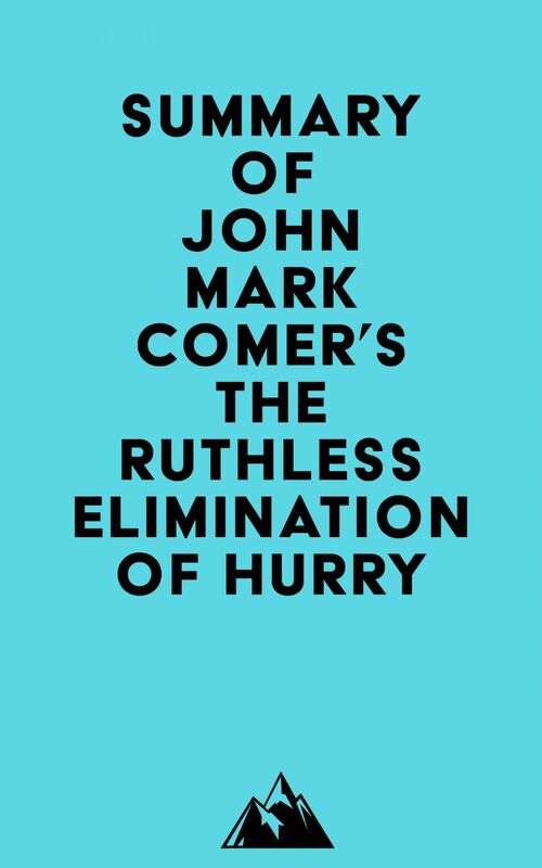Summary of John Mark Comer's The Ruthless Elimination of Hurry