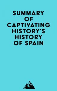 Summary of Captivating History's History of Spain