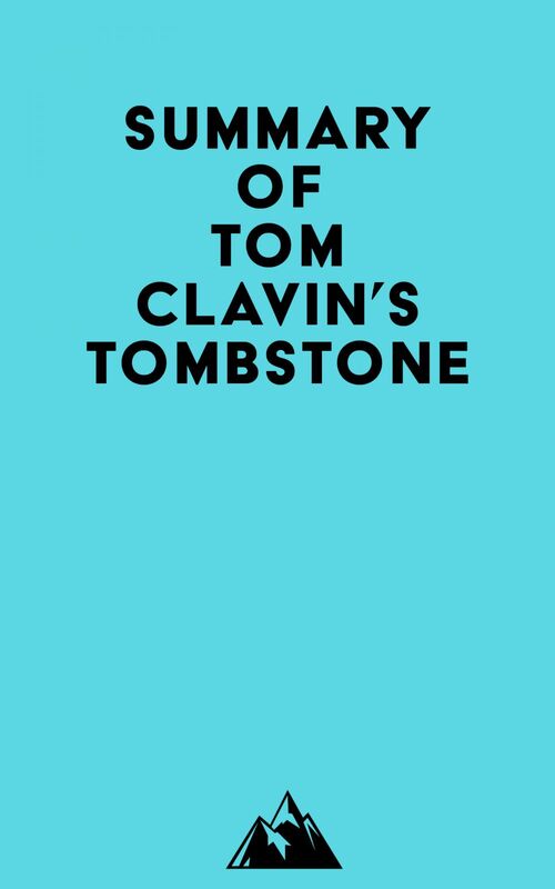 Summary of Tom Clavin's Tombstone