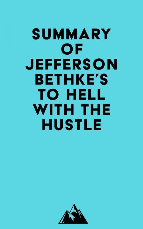 Summary of Jefferson Bethke's To Hell with the Hustle